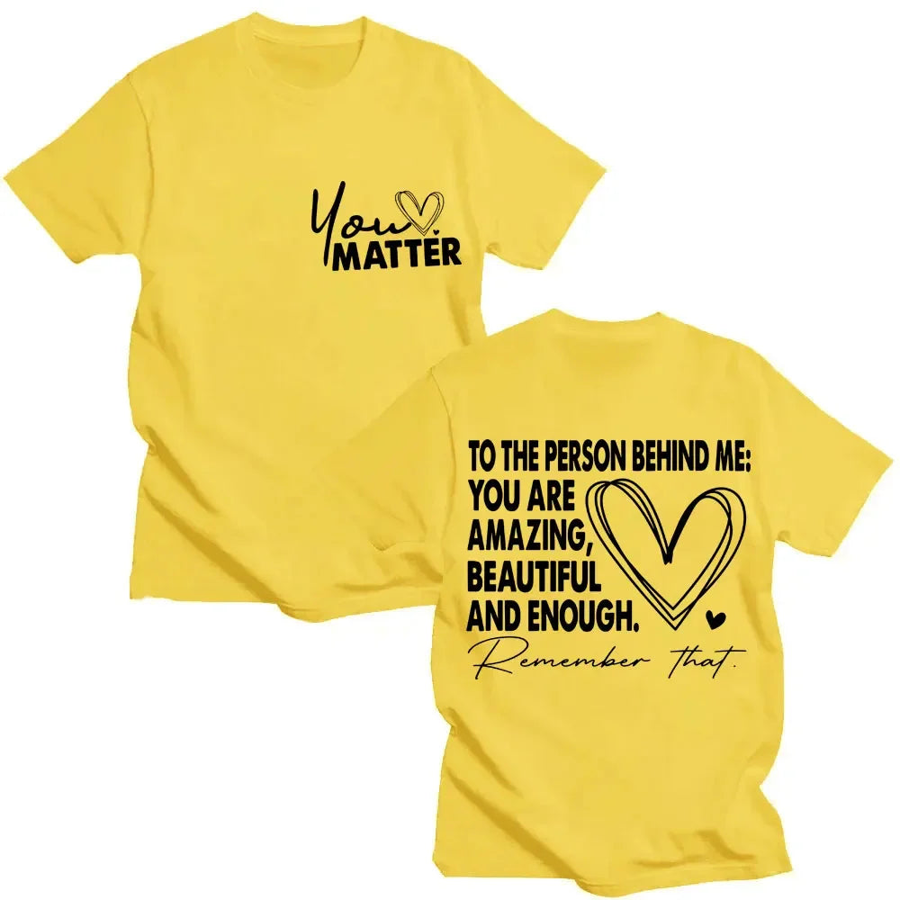 You Matter To The Person Behind Me T-Shirt Positive Energy Fashion Novelty High Quality T-shirts Men Women Oversized Cotton Tees